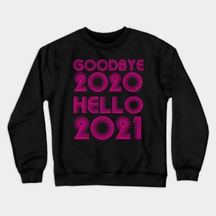 Goodbye 2020 Hello 2021 New Years hello 2021 funny Crewneck Sweatshirt